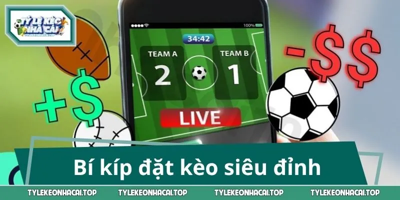 Bí kíp đặt kèo siêu đỉnh từ chuyên gia