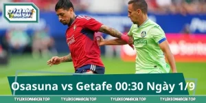 Osasuna vs Getafe: Đại Chiến 00:30 Ngày 01/09, Cửa Nào Sáng?